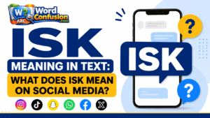 wordconfusion-ISK Meaning in Text: What Does ISK Mean on social media?-Featured image