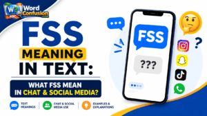 wordconfusion-FSS Meaning in Text: What FSS Mean in Chat & Social Media?-Featured image