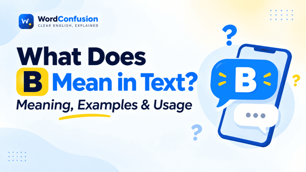 What Does B Mean in Text? Meaning, Examples & Usage